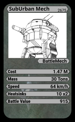 A Highest-Value type game card for the SubUrban Mech. Made in the year 2675 This BattleMech has a cost of 1.47 M Cbills, weighs 30 Tons, can reach speeds of 64 km/h, has 10 double heatsinks, and a modest Battle Value of 915. 